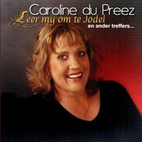 Caroline du Preez - Leer My Om Te Jodel en Ander Treffers